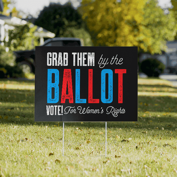 Grab Them By The Ballot Funny Political Yard Sign