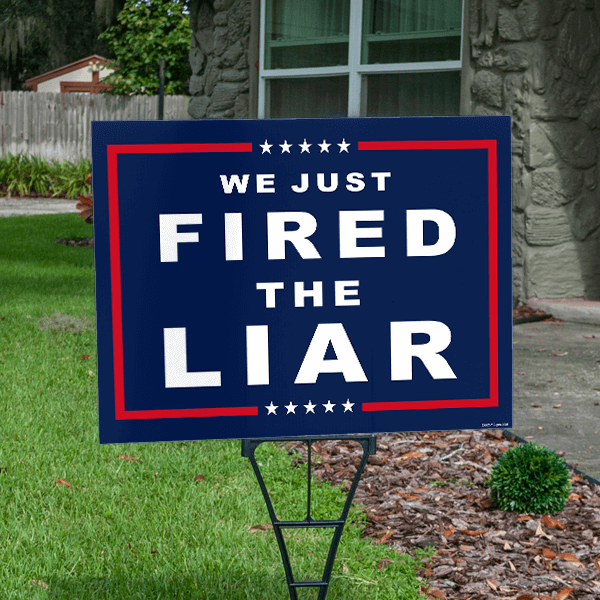 We Just Fired The Liar Political Yard Sign