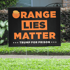 Orange Lies Matter Funny Political Yard Sign