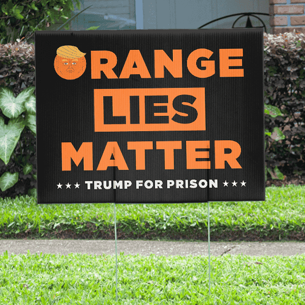Orange Lies Matter Funny Political Yard Sign