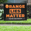 Orange Lies Matter Funny Political Yard Sign