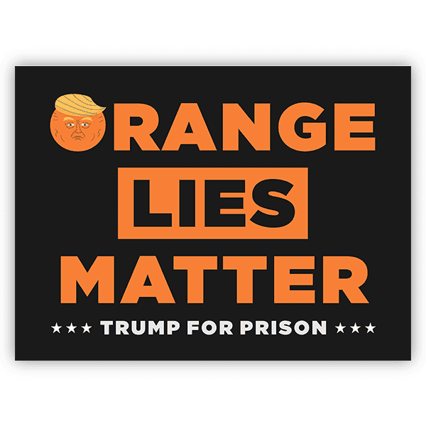 Orange Lies Matter Funny Political Yard Sign